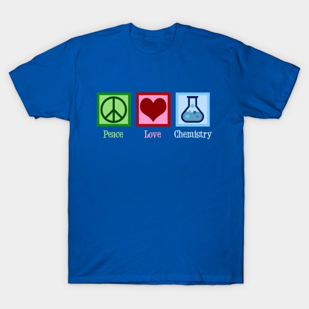 Peace Love Chemistry T-Shirt by epiclovedesigns